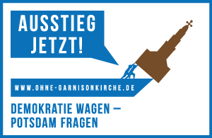 Ausstieg jetzt! Für ein Potsdam ohne Garnsionkirche